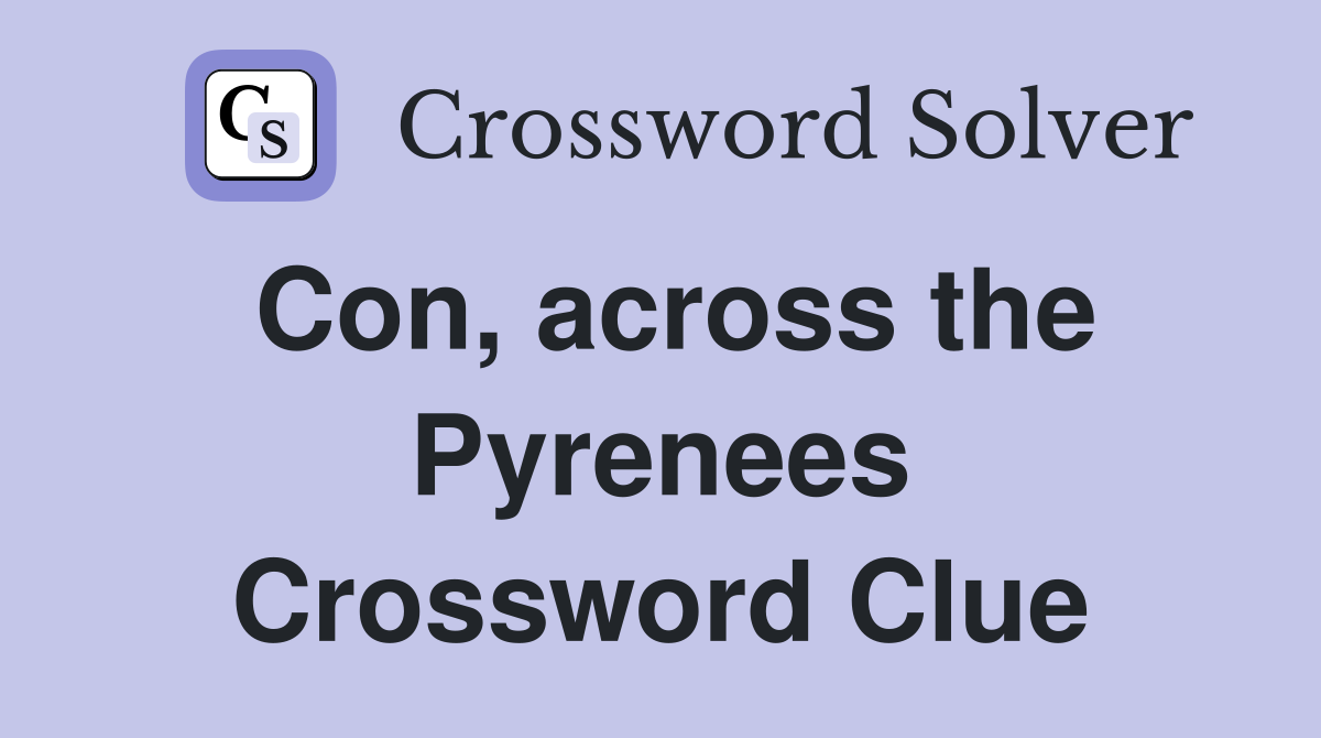 Con, across the Pyrenees Crossword Clue