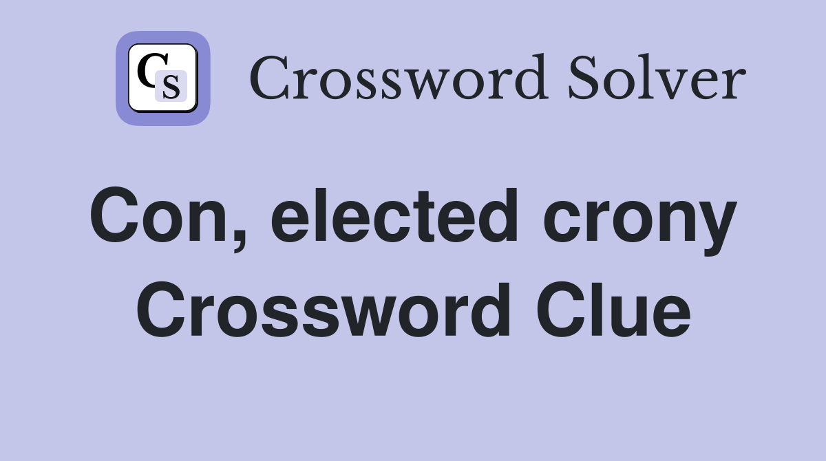 Con, elected crony  Crossword Clue