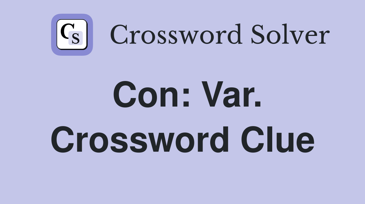 Con: Var. Crossword Clue