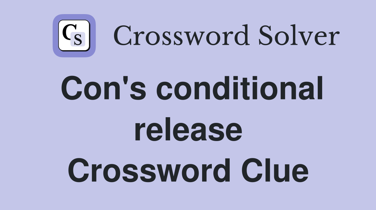 Con's conditional release Crossword Clue