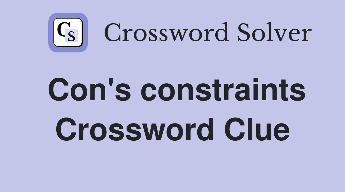 Con's constraints Crossword Clue