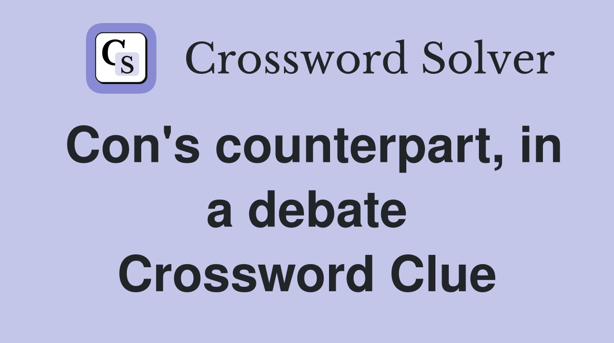Con's counterpart, in a debate Crossword Clue