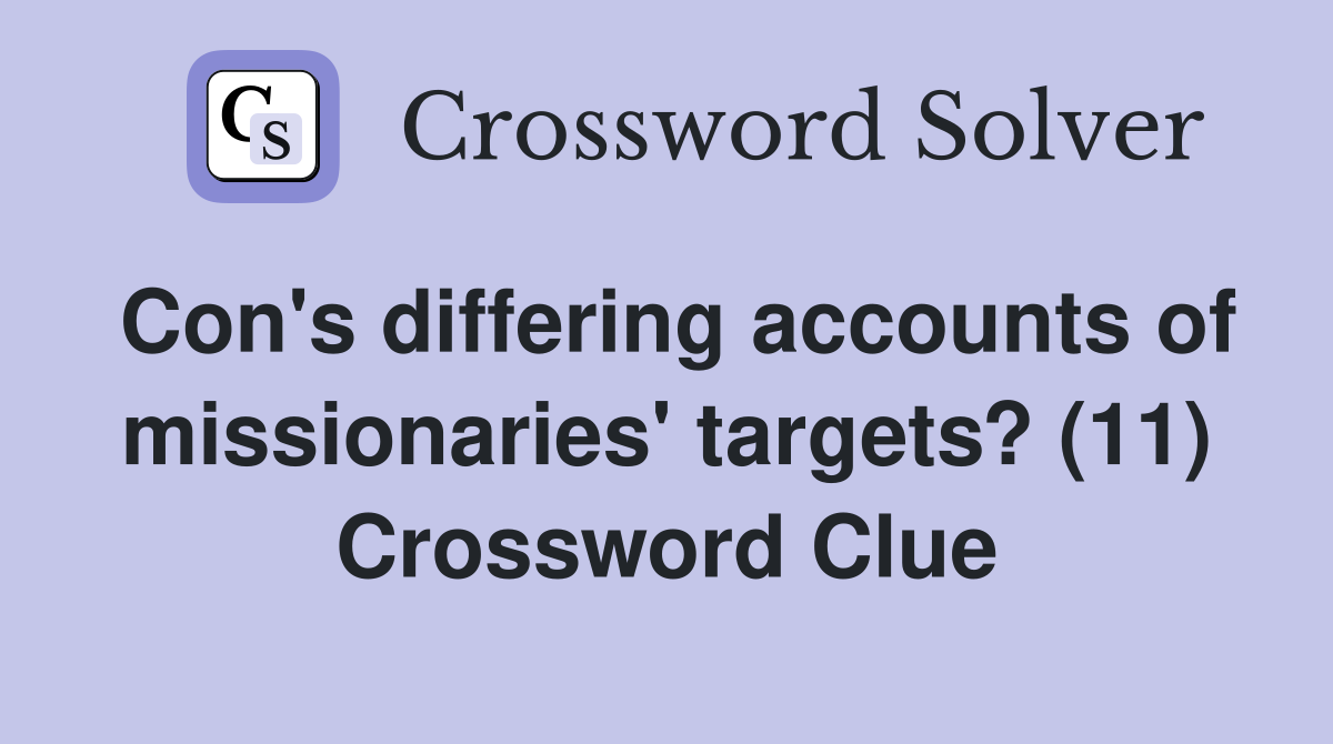 Con's differing accounts of missionaries' targets? (11) Crossword Clue
