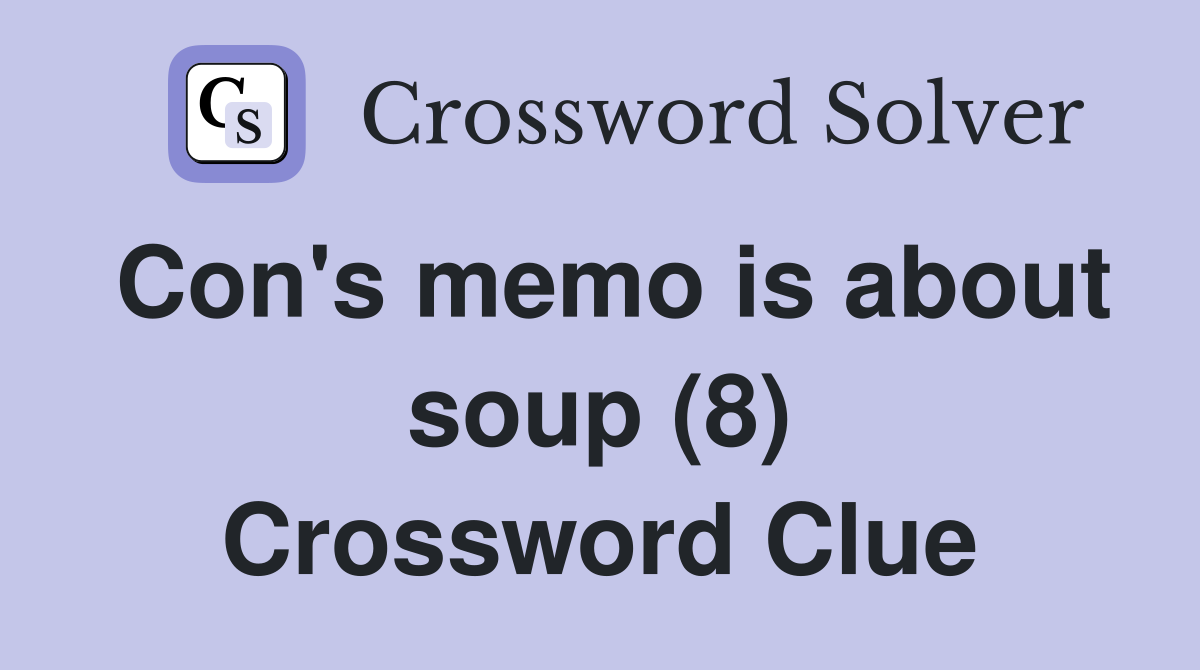 Con's memo is about soup (8) Crossword Clue
