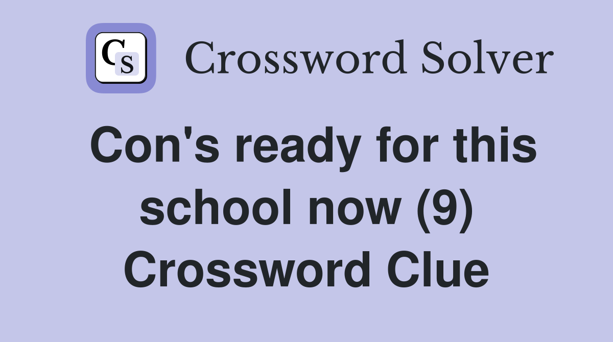 Con's ready for this school now (9) Crossword Clue