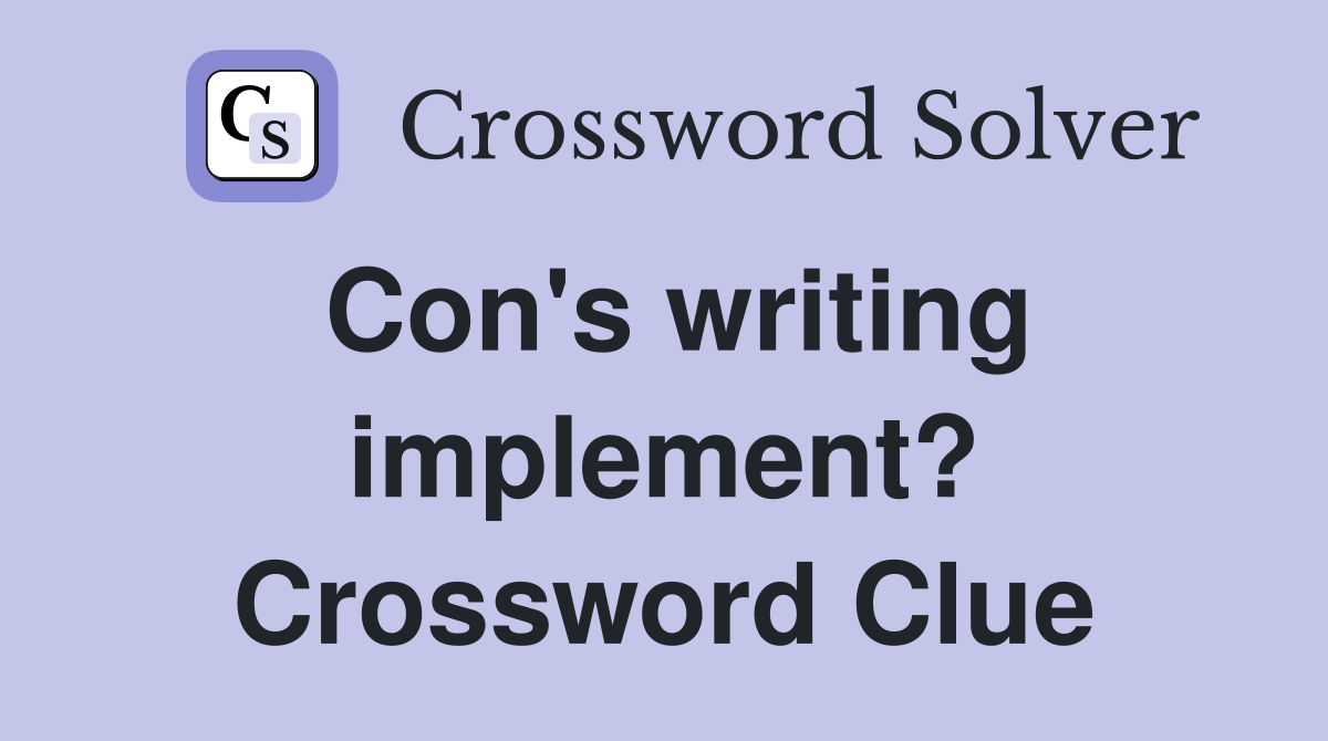 Con's writing implement? Crossword Clue