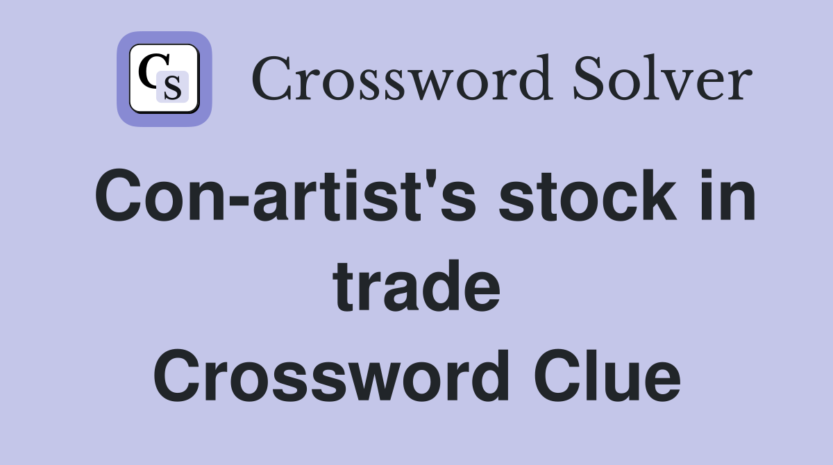 Con-artist's stock in trade Crossword Clue