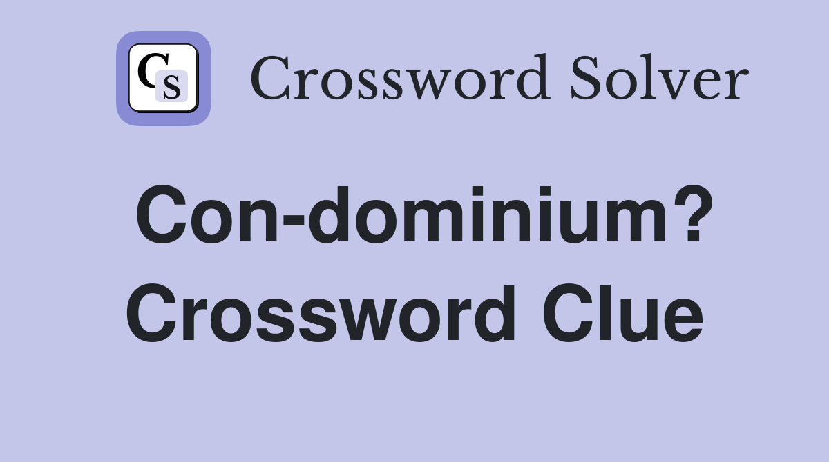 Con-dominium? Crossword Clue