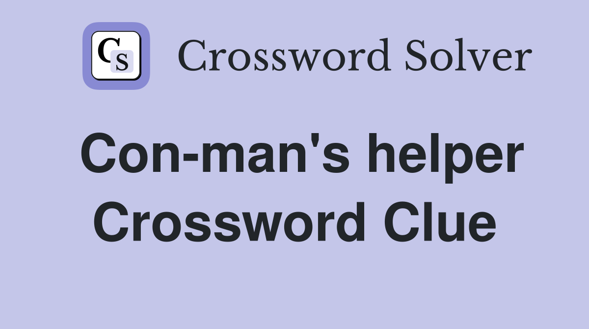 Con-man's helper Crossword Clue