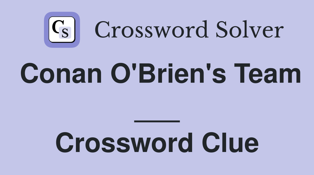 Conan O'Brien's Team ___ Crossword Clue