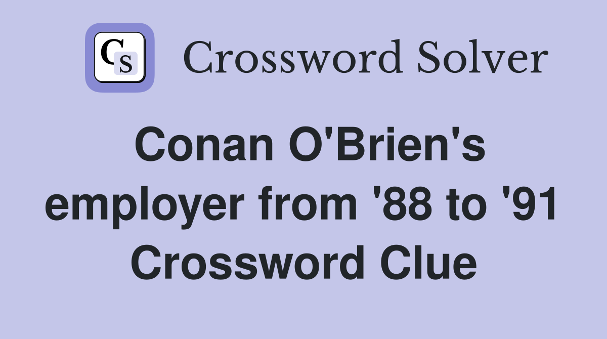 Conan O'Brien's employer from '88 to '91 Crossword Clue