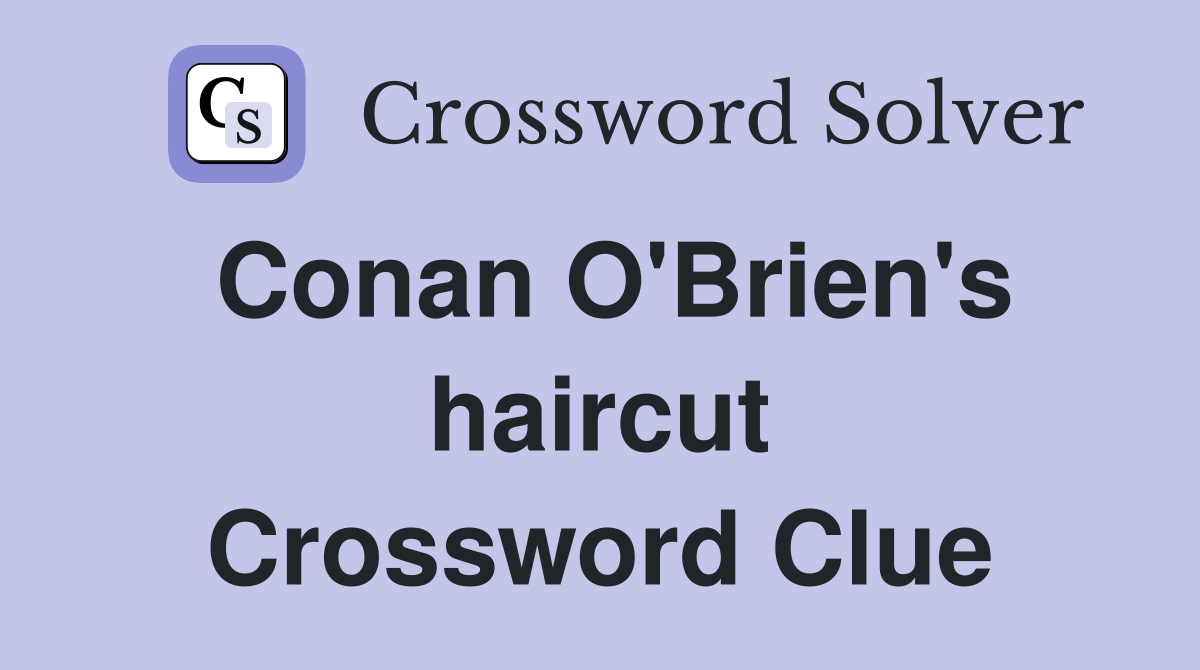 Conan O'Brien's haircut Crossword Clue