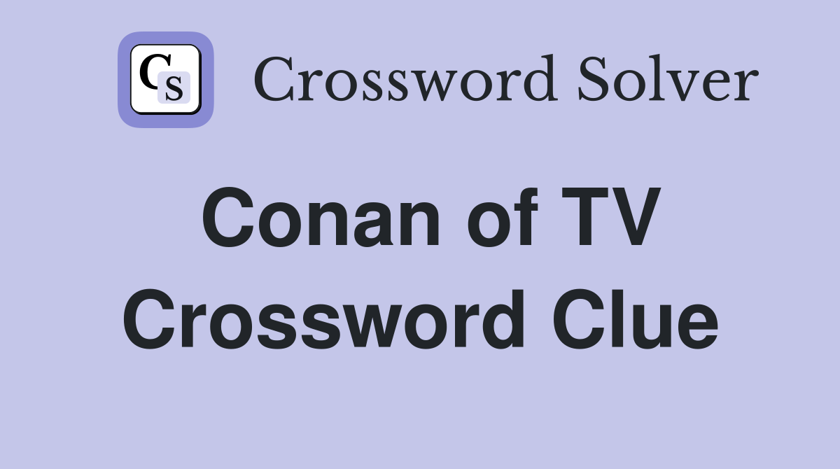 Conan of TV Crossword Clue