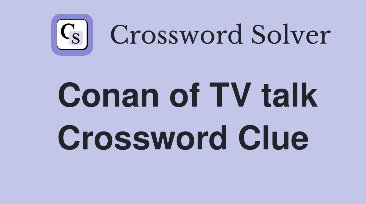 Conan of TV talk Crossword Clue