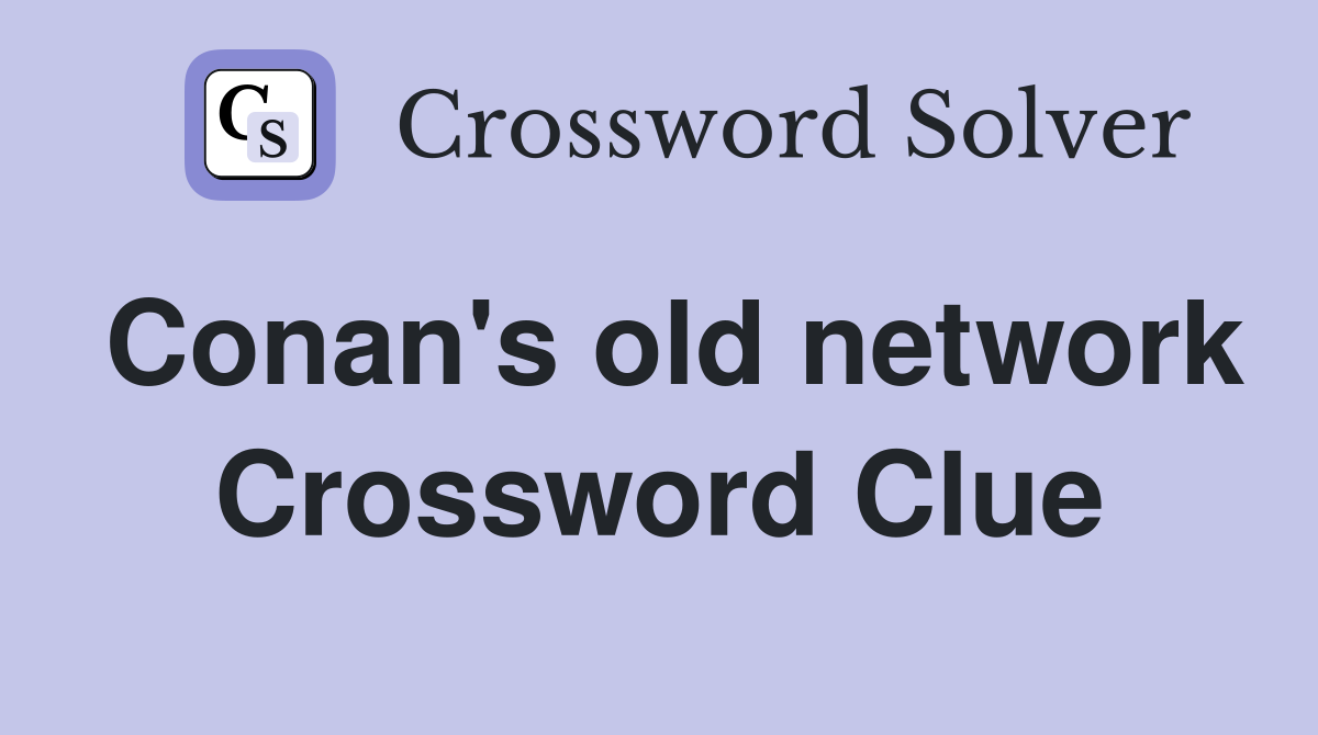 Conan's old network Crossword Clue