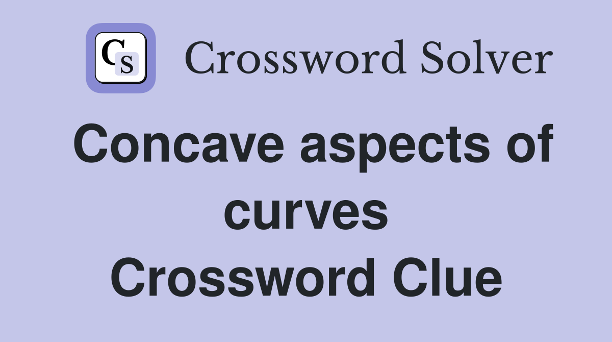 Concave aspects of curves Crossword Clue