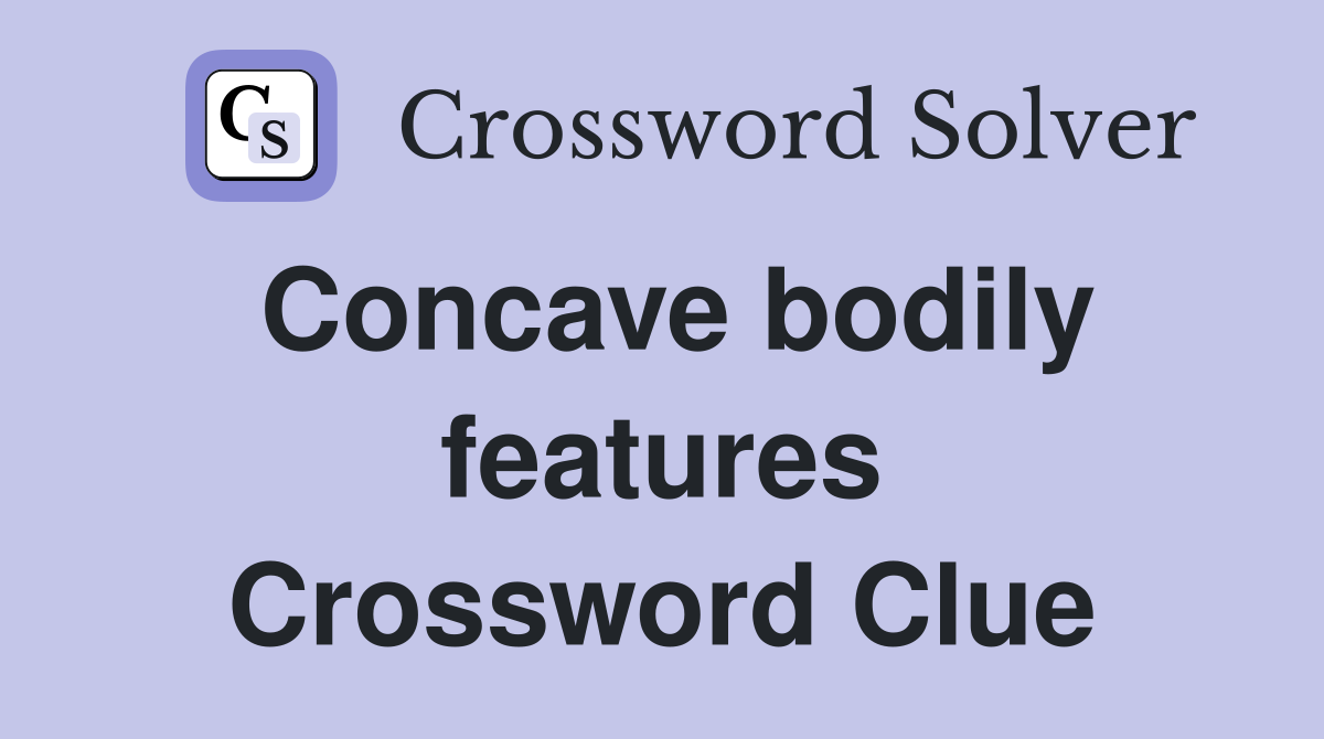 Concave bodily features Crossword Clue