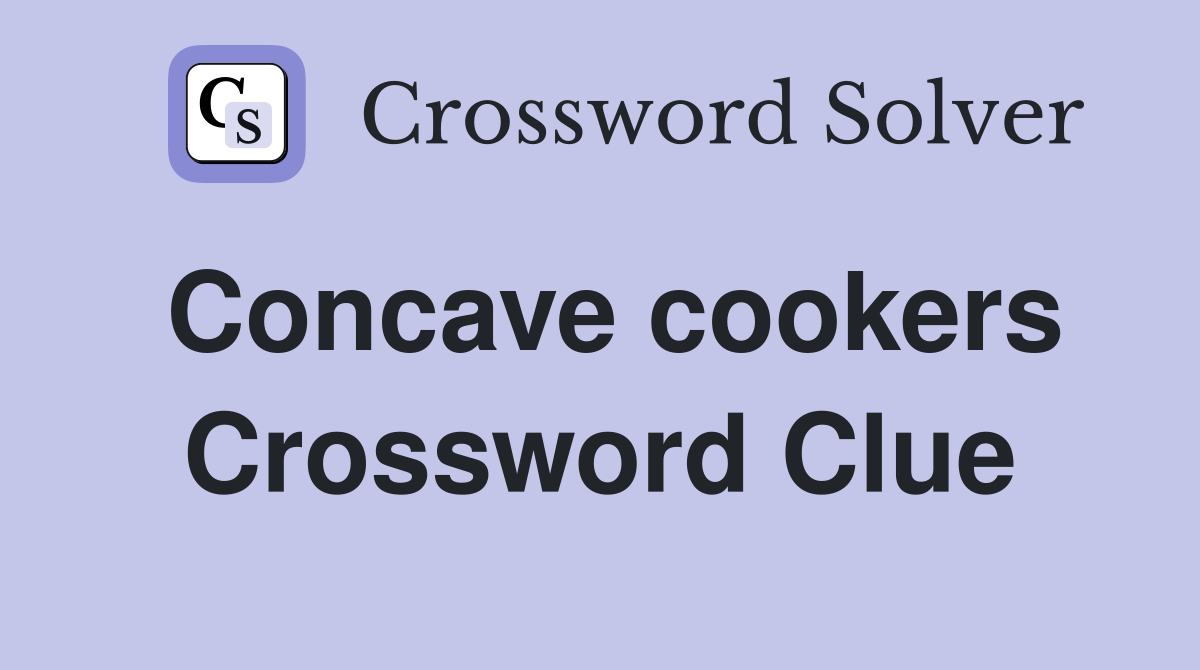 Concave cookers Crossword Clue