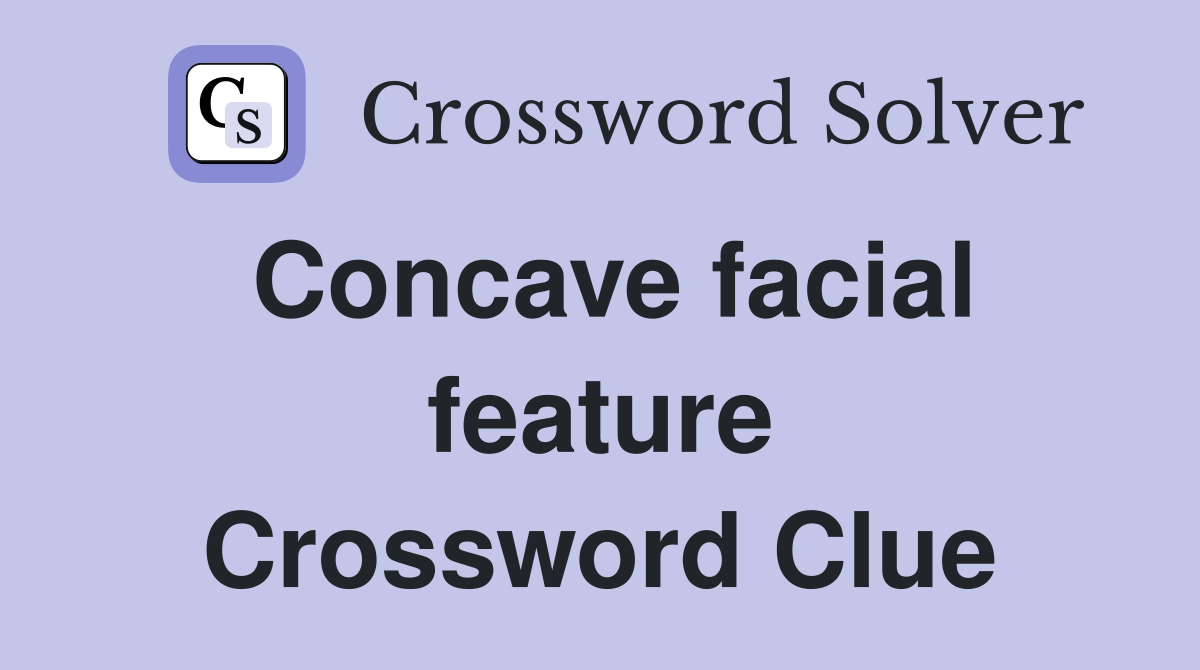Concave facial feature Crossword Clue