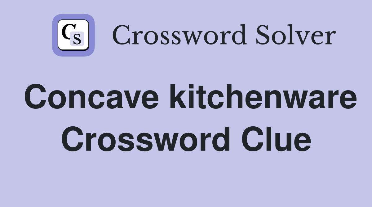 Concave kitchenware Crossword Clue