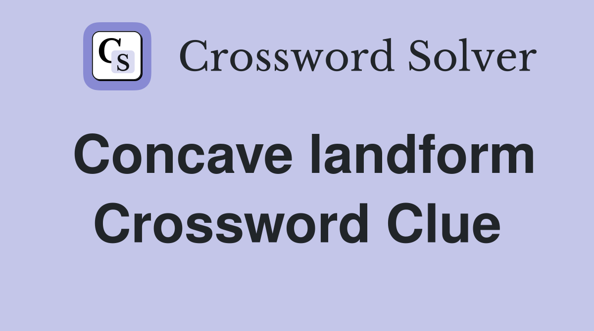 Concave landform Crossword Clue