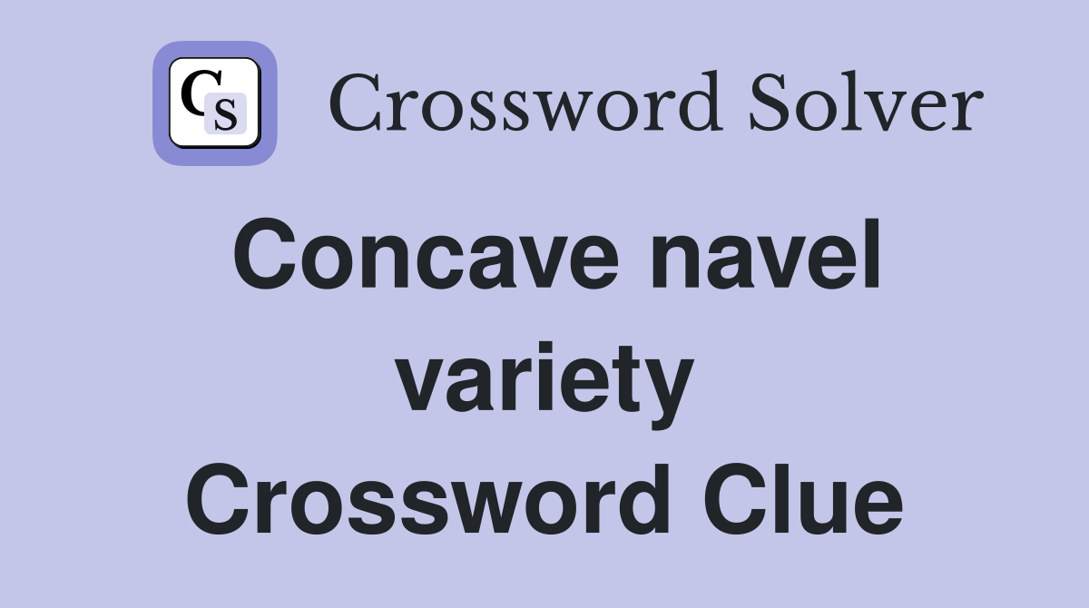 Concave navel variety Crossword Clue