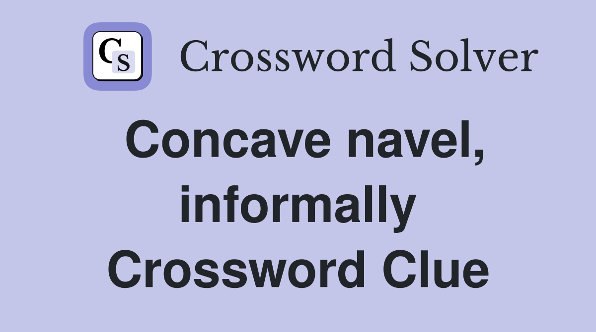 Concave navel, informally Crossword Clue