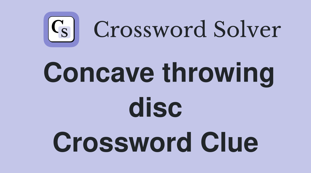 Concave throwing disc Crossword Clue