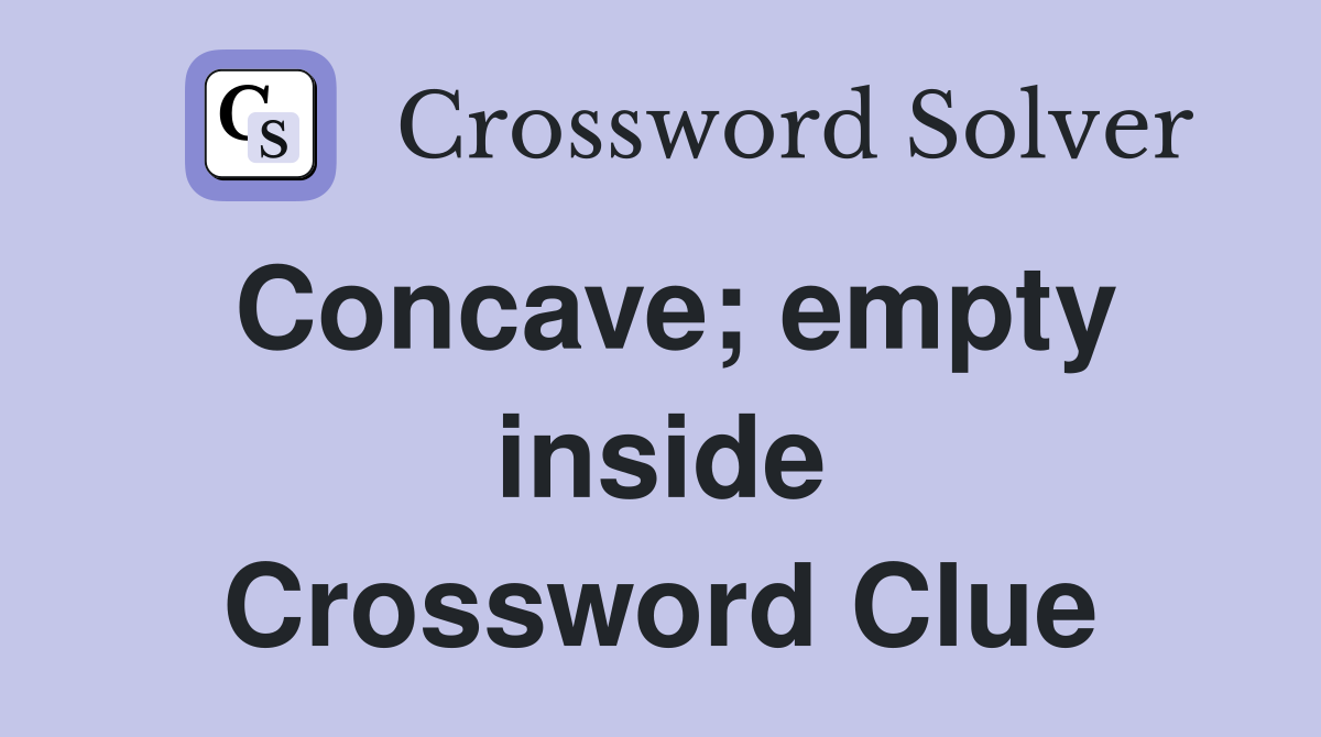 Concave; empty inside Crossword Clue