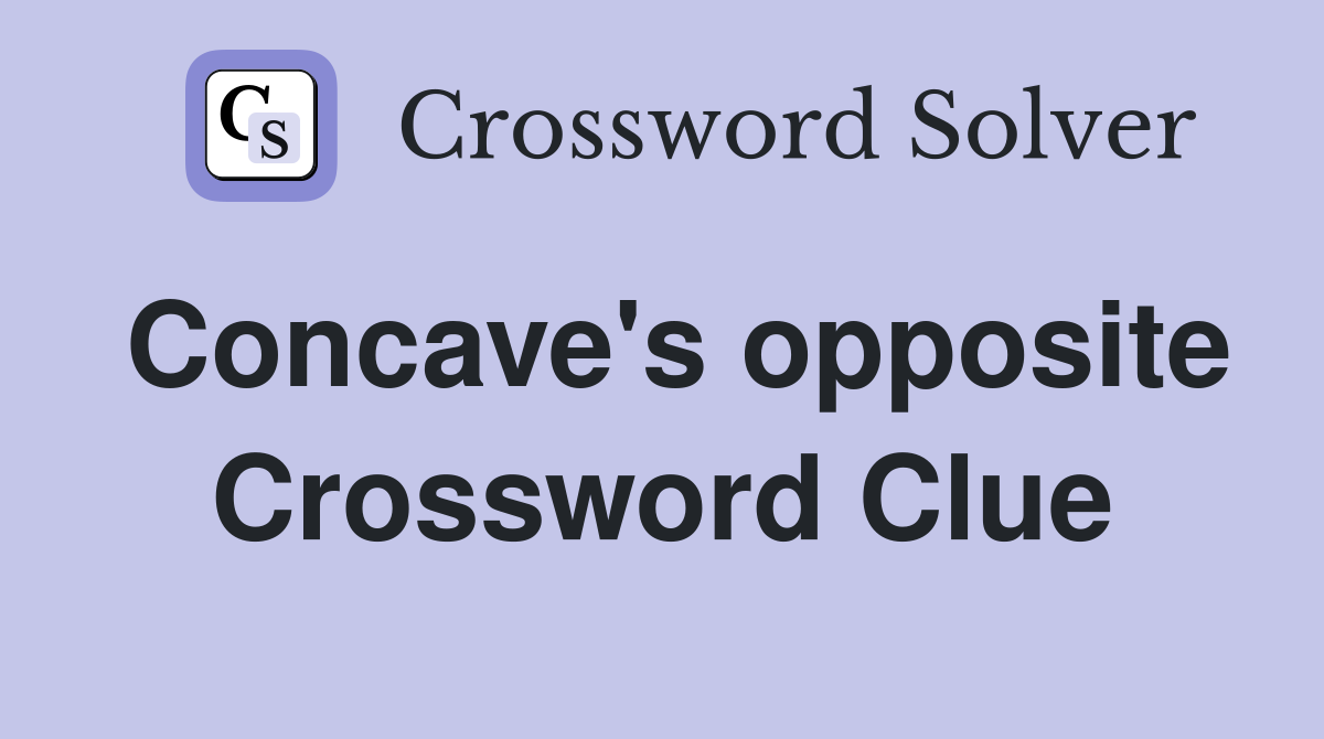 Concave's opposite Crossword Clue