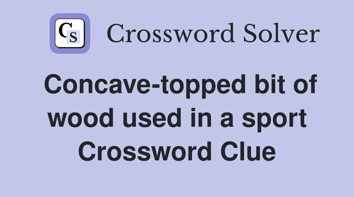 Concave-topped bit of wood used in a sport Crossword Clue
