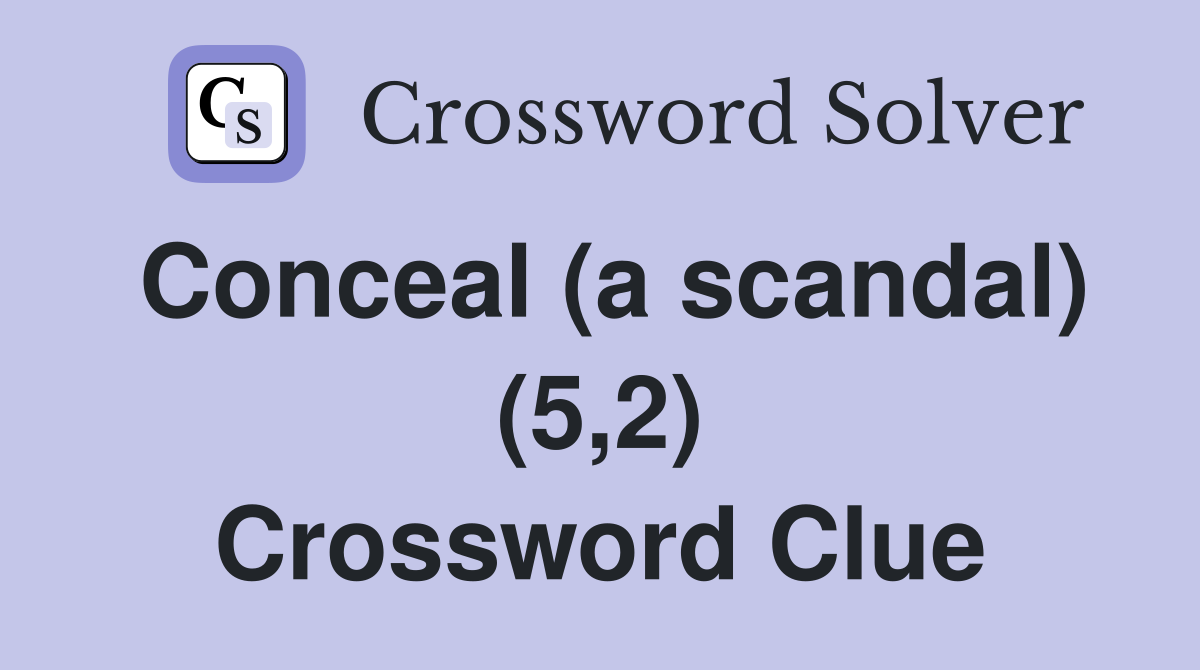 Conceal (a scandal) (5,2) Crossword Clue
