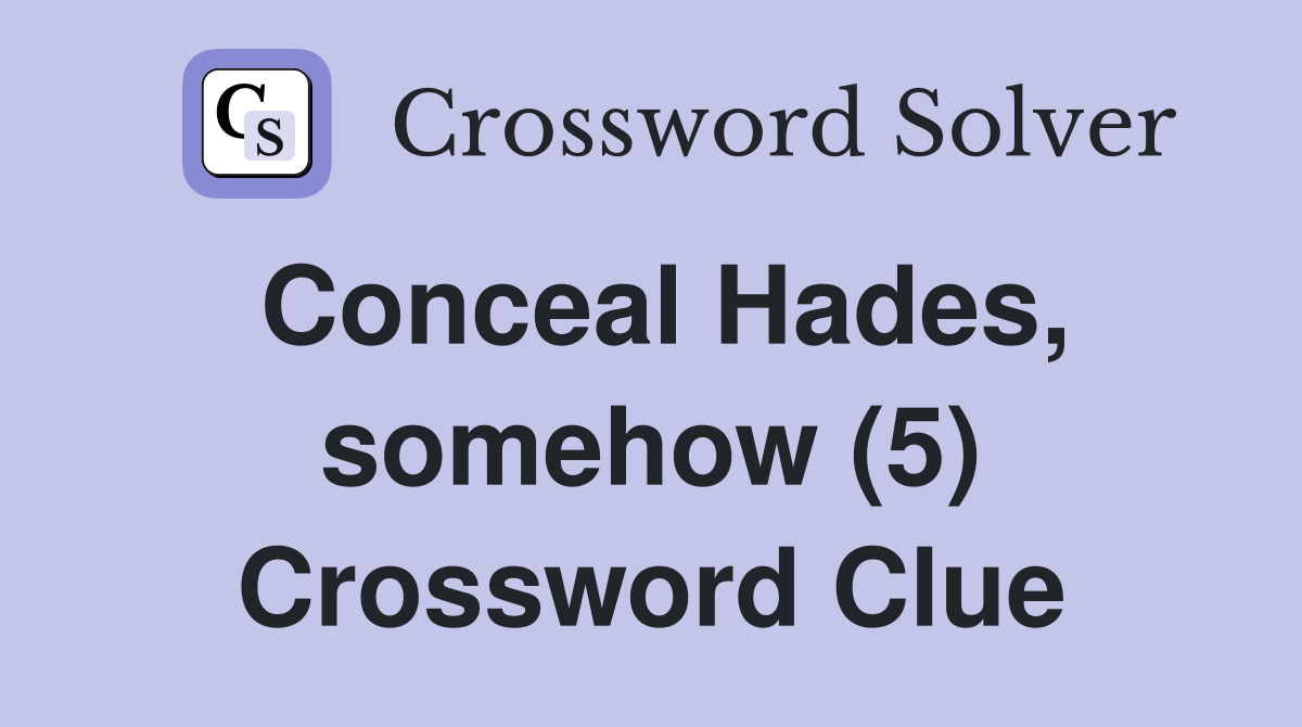 Conceal Hades, somehow (5) Crossword Clue