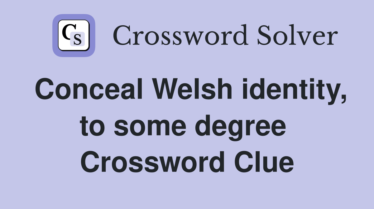Conceal Welsh identity, to some degree  Crossword Clue
