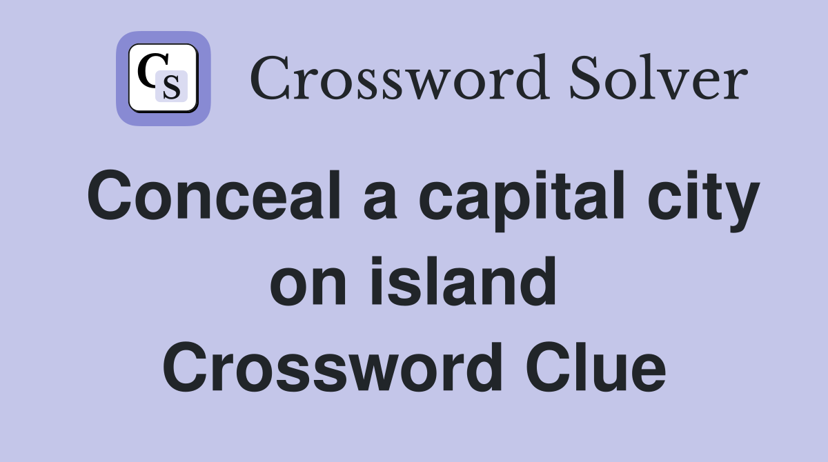 Conceal a capital city on island Crossword Clue