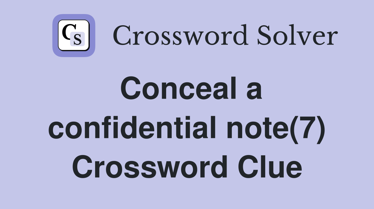 Conceal a confidential note(7) Crossword Clue