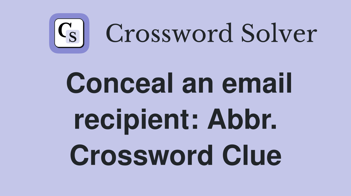 Conceal an email recipient: Abbr. Crossword Clue