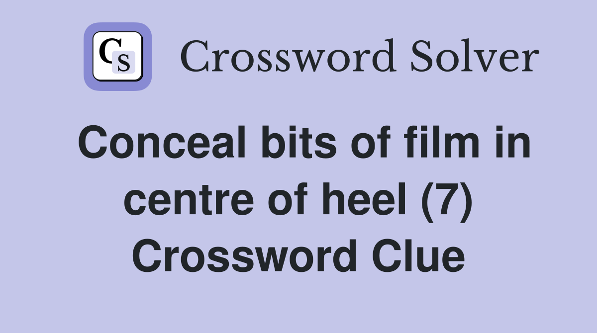 Conceal bits of film in centre of heel (7) Crossword Clue