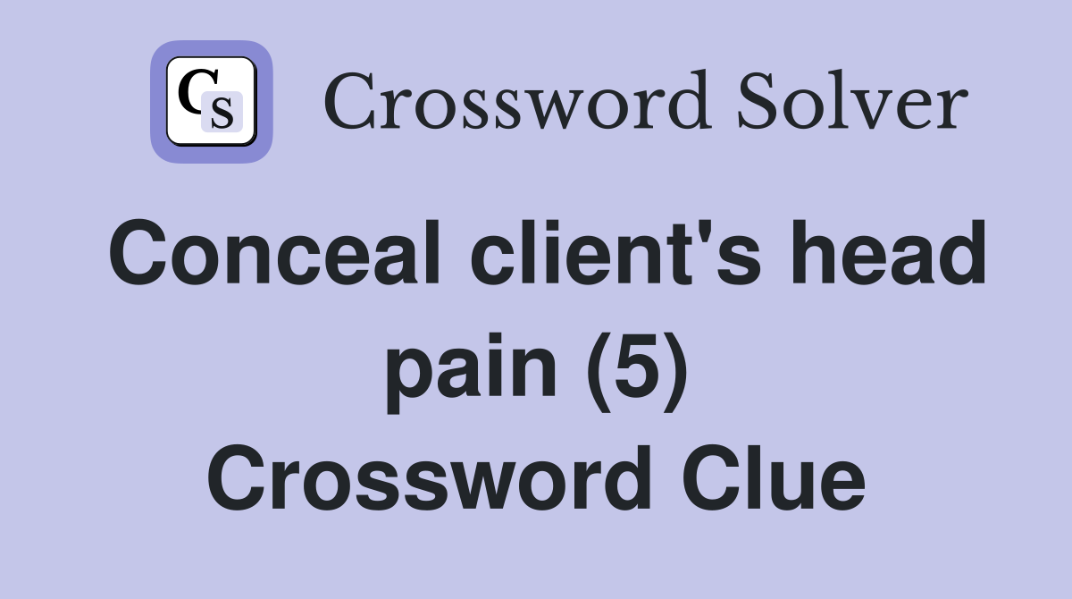 Conceal client's head pain (5) Crossword Clue