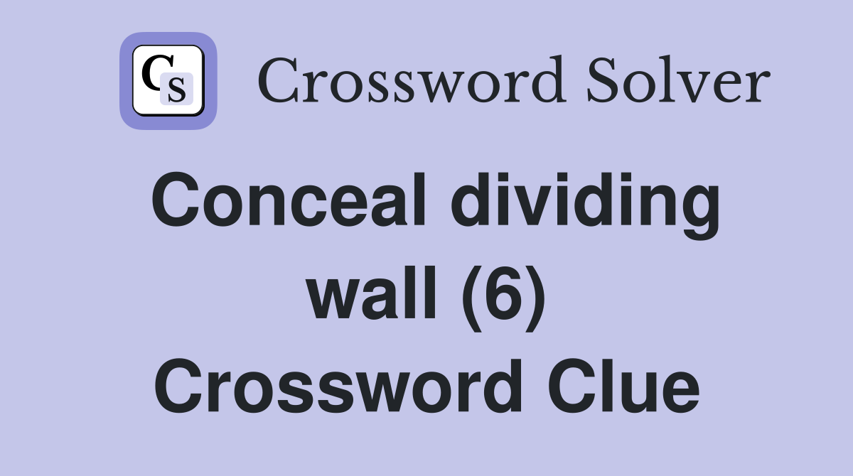 Conceal dividing wall (6) Crossword Clue