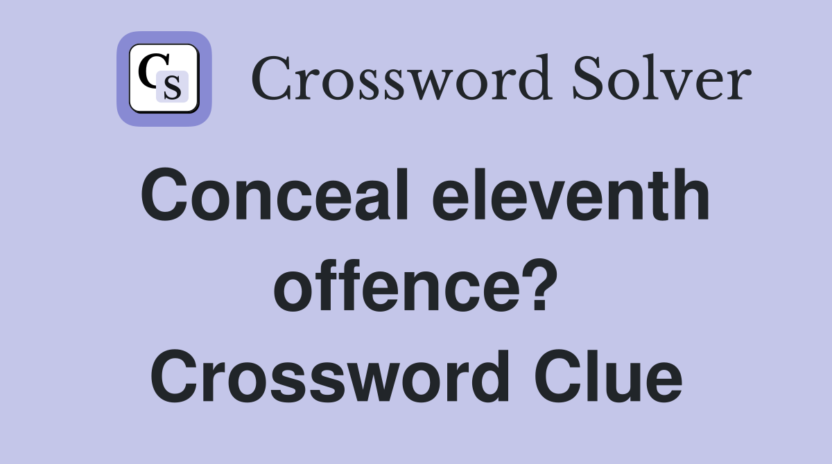 Conceal eleventh offence? Crossword Clue