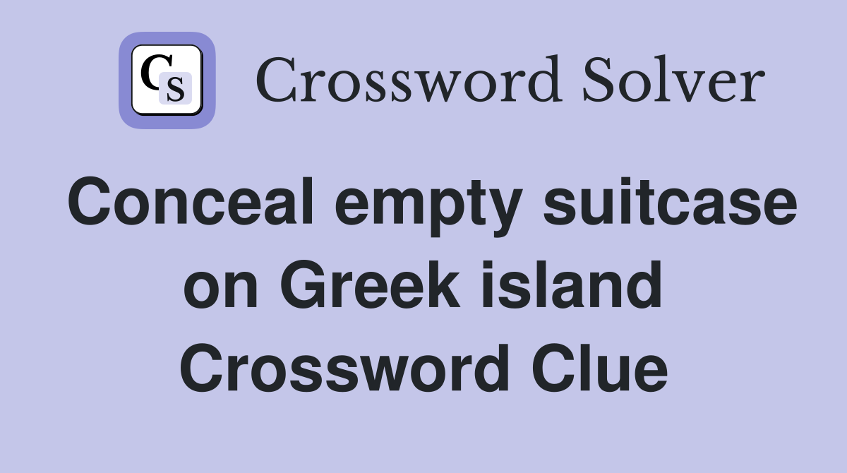 Conceal empty suitcase on Greek island Crossword Clue