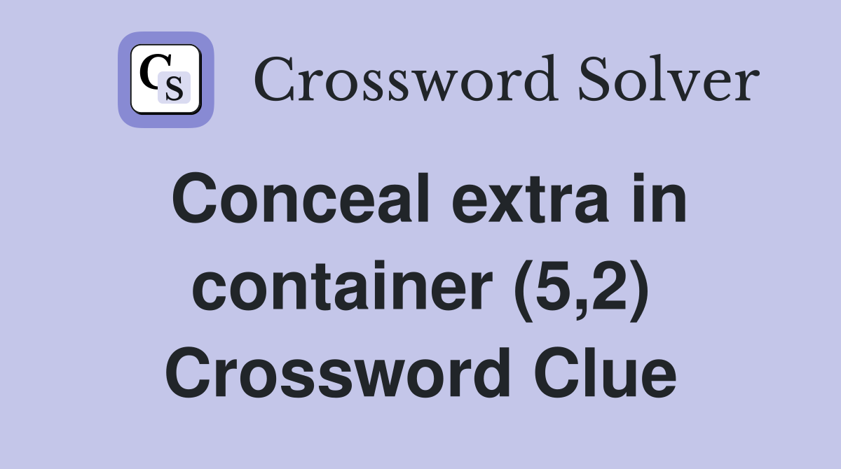 Conceal extra in container (5,2) Crossword Clue