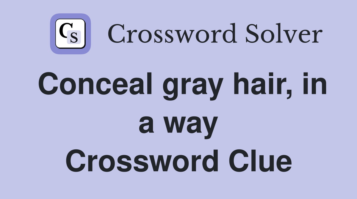 Conceal gray hair, in a way Crossword Clue