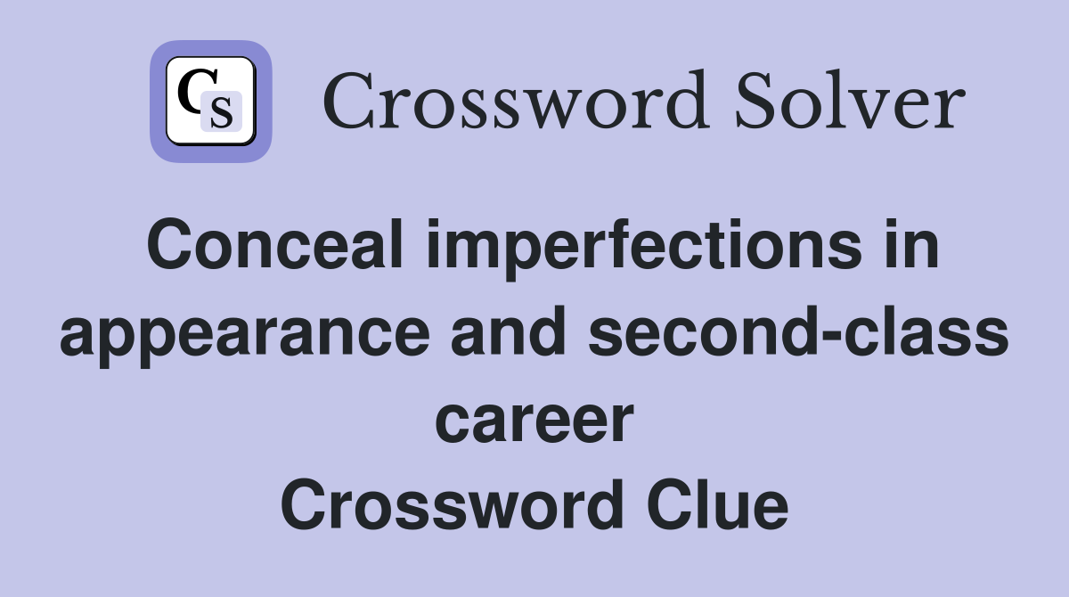 Conceal imperfections in appearance and second-class career Crossword Clue