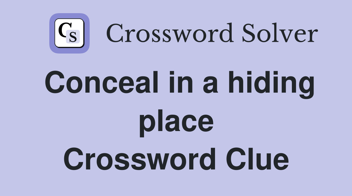 Conceal in a hiding place Crossword Clue