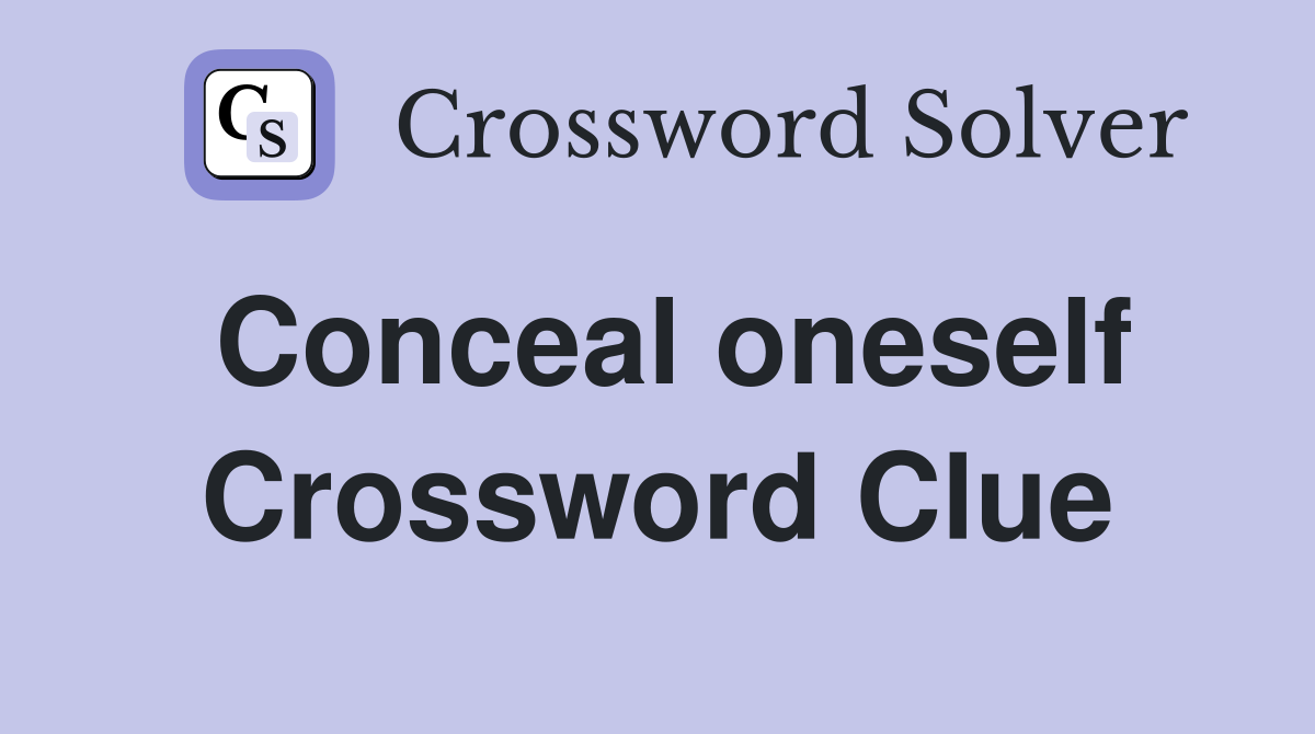 Conceal oneself Crossword Clue