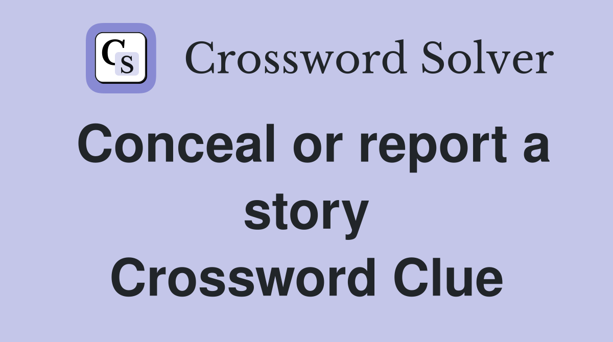 Conceal or report a story Crossword Clue