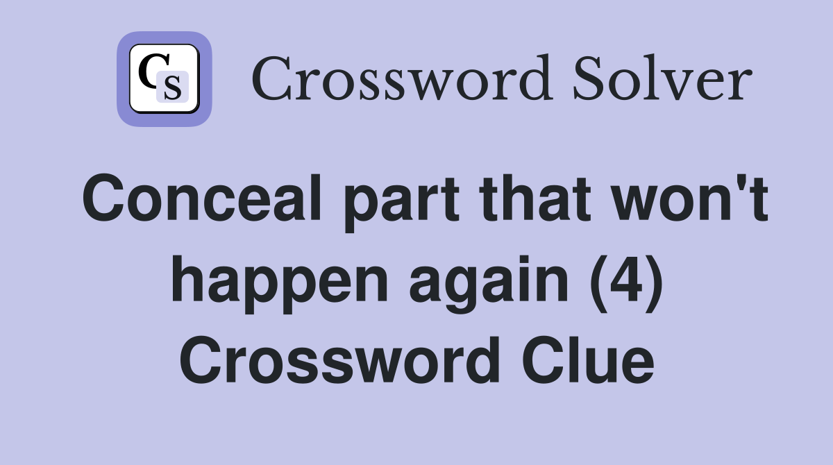 Conceal part that won't happen again (4) Crossword Clue