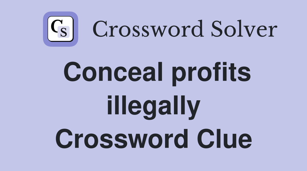 Conceal profits illegally Crossword Clue